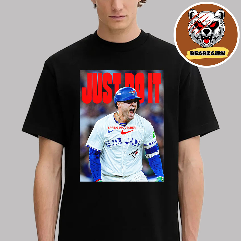 George Springer Nike Celebrates Spring In October Toronto Blue Jays MLB World Series 2025 Just Do It Unisex T-Shirt