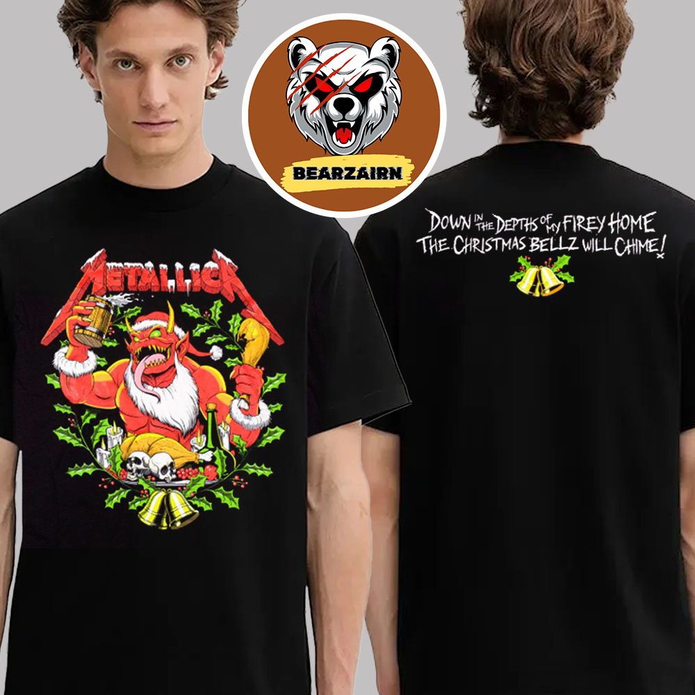 Metallica Merch Tee Holiday Bellz Demon Dont In The Depths Of My Firey Home The Christmas Bellz Will Chime 2025 Two Sided Unisex T-Shirt