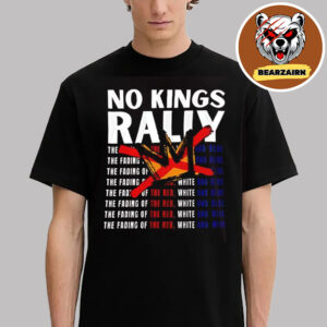No Kings Rally The Fading Of The Red No Dictators Unisex T-Shirt