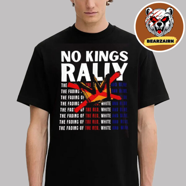 No Kings Rally The Fading Of The Red No Dictators Unisex T-Shirt