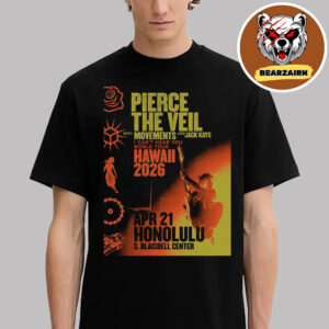 Pierce The Veil With Movement And jack Kays Event Poster I Can’t hear You World Tour Hawaii 2026 At Honolulu S Blaisdell Center On April 21 2026 Unisex T-Shirt