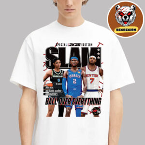 Slam 259 Special 2K26 Edition Cover Tee Angel Reese Shai Gilgeous-Alexander And Carmelo Anthony Ball Over Everything NBA WNBA 2025 Unisex T-Shirt Slam 259 Special 2K26 Edition Cover Tee Angel Reese Shai Gilgeous-Alexander And Carmelo Anthony Ball Over Everything NBA WNBA 2025 Unisex T-Shirt