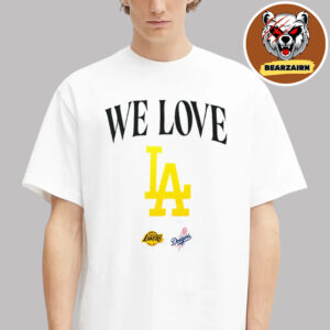 Los Angeles Lakers Event Tee We Love LA And Logo Lakers And Dodgers Celebrating The Champs 2025 Unisex T-Shirt